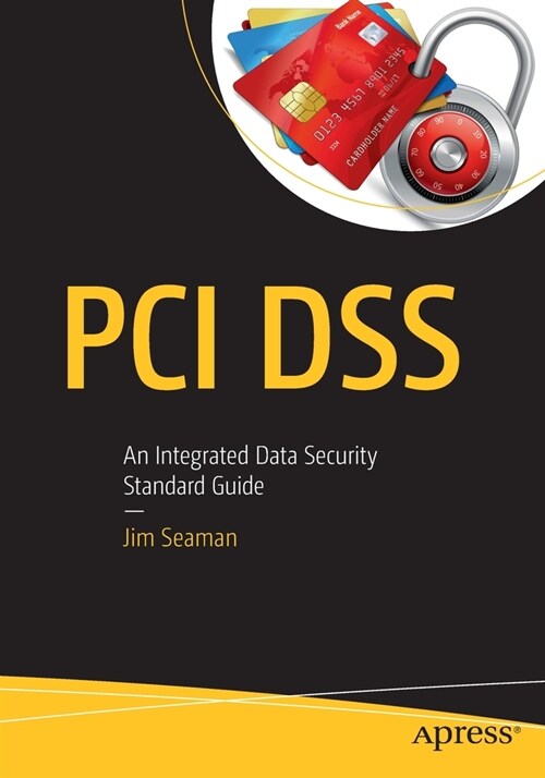 PCI Dss: An Integrated Data Security Standard Guide (Paperback)