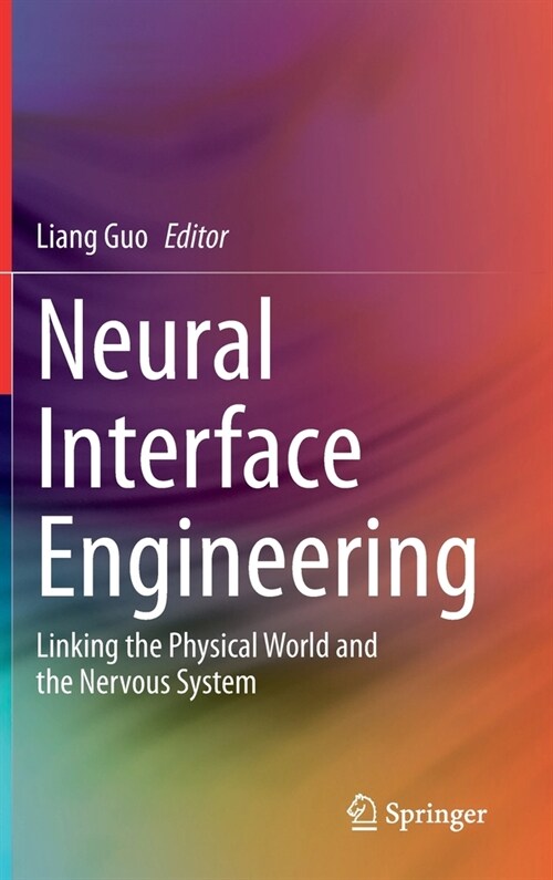 Neural Interface Engineering: Linking the Physical World and the Nervous System (Hardcover, 2020)