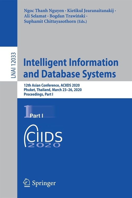 Intelligent Information and Database Systems: 12th Asian Conference, Aciids 2020, Phuket, Thailand, March 23-26, 2020, Proceedings, Part I (Paperback, 2020)
