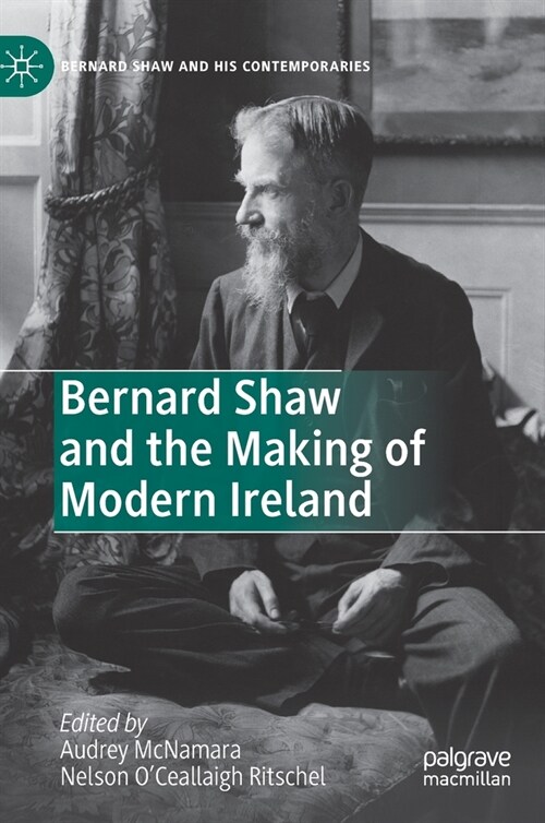 Bernard Shaw and the Making of Modern Ireland (Hardcover)