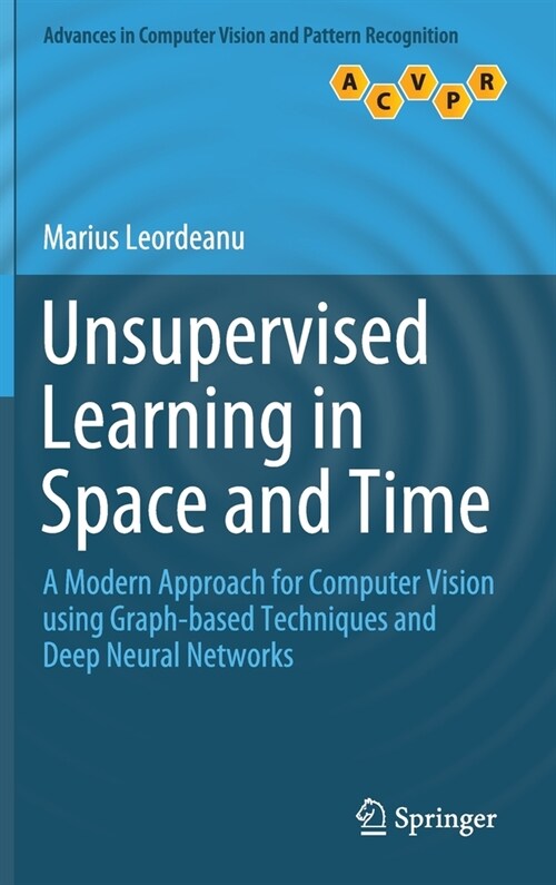 Unsupervised Learning in Space and Time: A Modern Approach for Computer Vision Using Graph-Based Techniques and Deep Neural Networks (Hardcover, 2020)