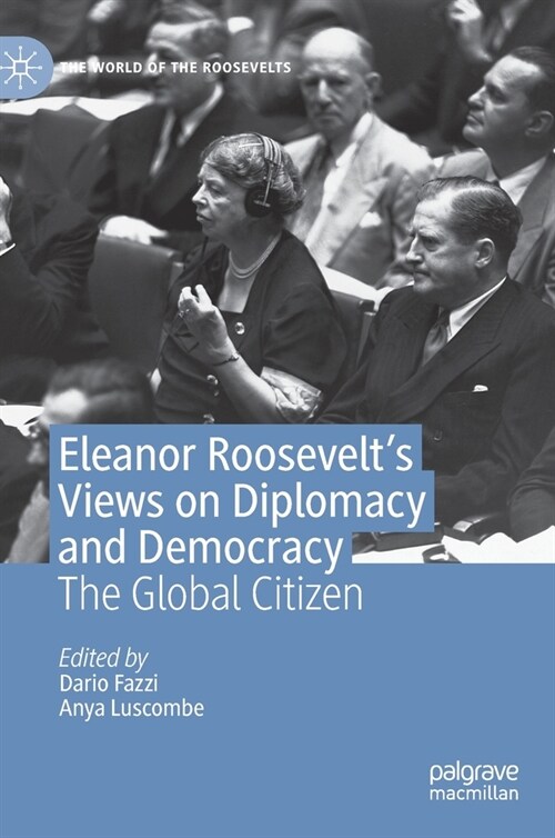 Eleanor Roosevelts Views on Diplomacy and Democracy: The Global Citizen (Hardcover, 2020)