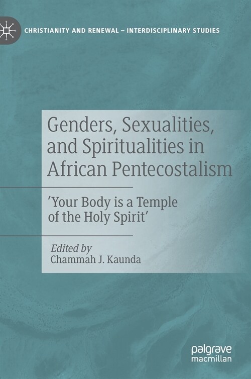 Genders, Sexualities, and Spiritualities in African Pentecostalism: your Body Is a Temple of the Holy Spirit (Hardcover, 2020)