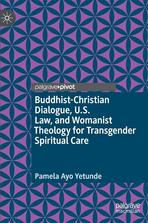 Buddhist-Christian Dialogue, U.S. Law, and Womanist Theology for Transgender Spiritual Care (Hardcover, 2020)