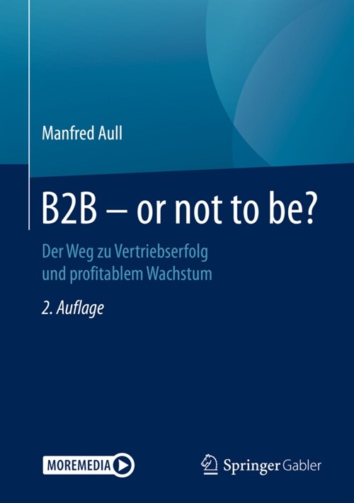 B2B - Or Not to Be?: Der Weg Zu Vertriebserfolg Und Profitablem Wachstum (Hardcover, 2, 2., Akt. U. Erw)