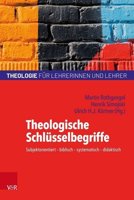Theologische Schlusselbegriffe: Subjektorientiert - Biblisch - Systematisch - Didaktisch (Paperback)