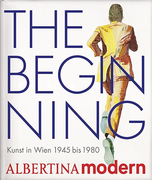 The Beginning: Kunst in Wien 1945 Bis 1980 (Hardcover)