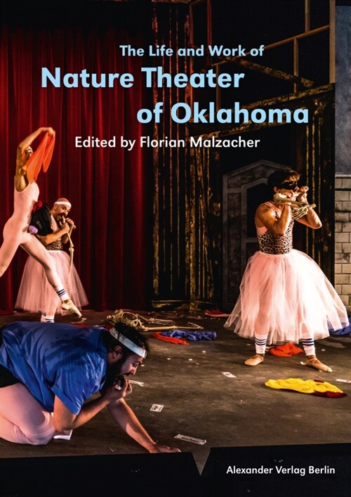 The Life and Art of Nature Theater of Oklahoma (Paperback)