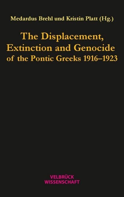 The Displacement, Extinction and Genocide of the Pontic Greeks 1916-1923 (Paperback)