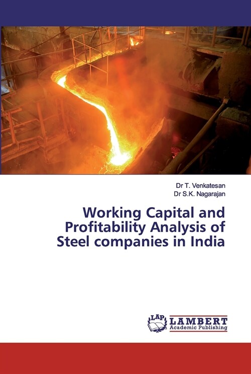 Working Capital and Profitability Analysis of Steel companies in India (Paperback)