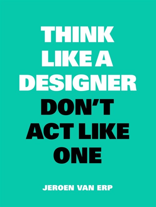 Think Like a Designer, Dont ACT Like One: New Edition (Paperback)