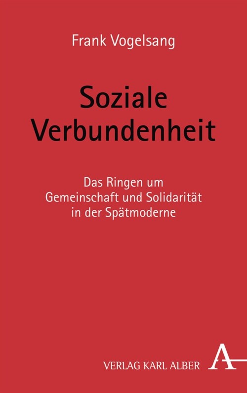 Soziale Verbundenheit: Das Ringen Um Gemeinschaft Und Solidaritat in Der Spatmoderne (Paperback, 1. Auflage)