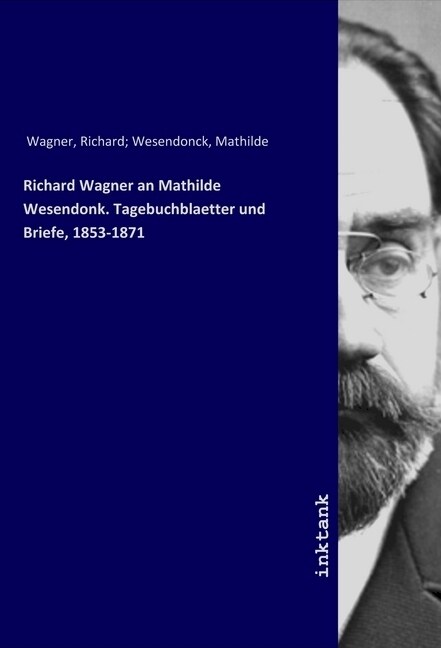 Richard Wagner an Mathilde Wesendonk. Tagebuchblaetter und Briefe, 1853-1871 (Paperback)