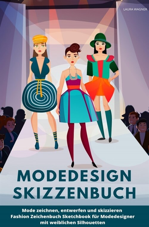 Modedesign Skizzenbuch Mode zeichnen, entwerfen und skizzieren Fashion Zeichenbuch Sketchbook fur Modedesigner mit weiblichen Silhouetten (Paperback)