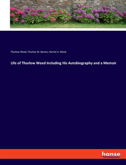 Life of Thurlow Weed Including His Autobiography and a Memoir (Paperback)