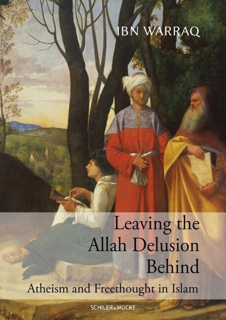 Leaving the Allah Delusion Behind: Atheism and Freethought in Islam (Hardcover)