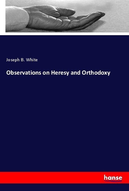 Observations on Heresy and Orthodoxy (Paperback)