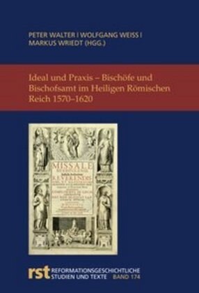 Ideal Und Praxis: Bischofe Und Bischofsamt Im Heiligen Romischen Reich 1570-1620 (Hardcover)