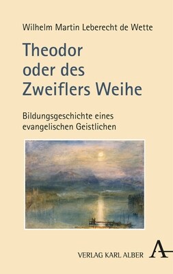 Theodor Oder Des Zweiflers Weihe: Bildungsgeschichte Eines Evangelischen Geistlichen (Hardcover, 1. Auflage)