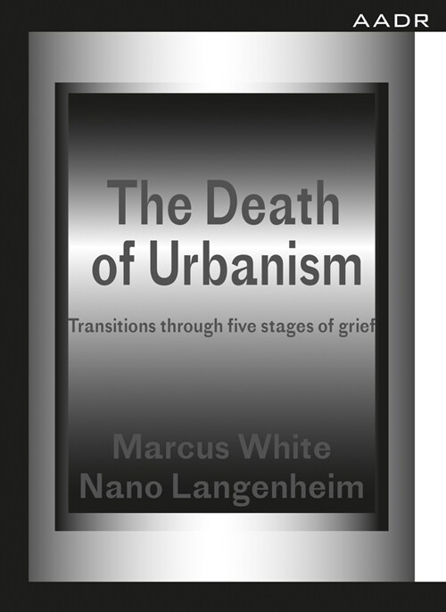 The Death of Urbanism: Transitions Through Five Stages of Grief (Paperback, Critical)
