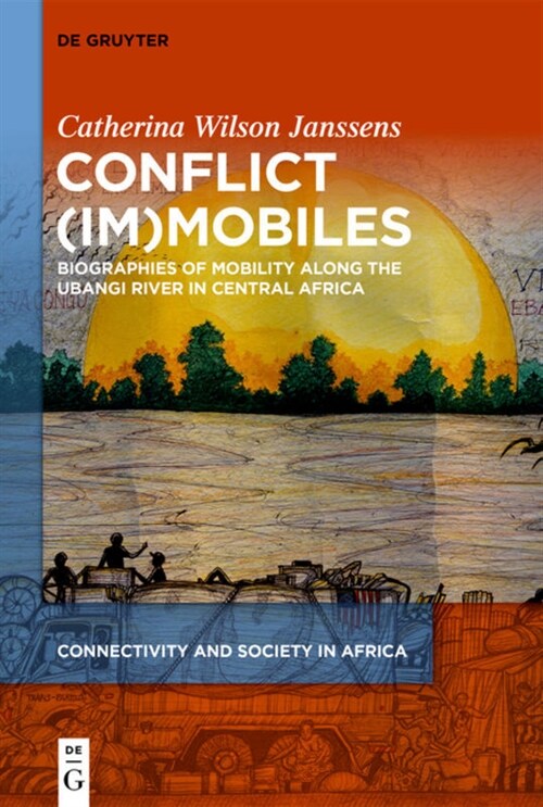 Conflict (Im)Mobiles: Biographies of Mobility Along the Ubangi River in Central Africa (Hardcover)