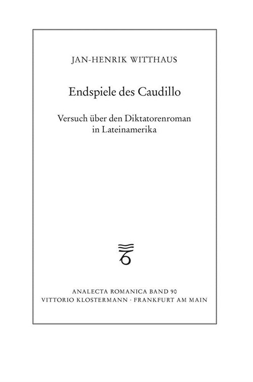 Endspiele Des Caudillo: Versuch Uber Den Diktatorenroman in Lateinamerika (Paperback, 2019)