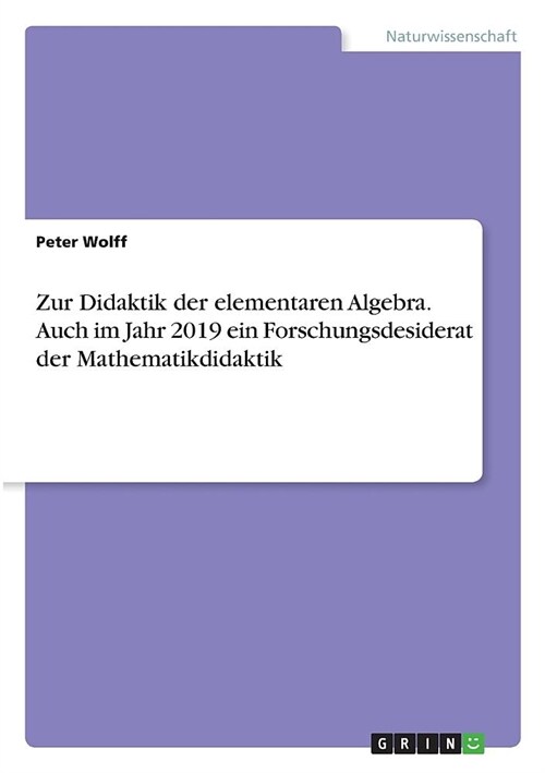 Zur Didaktik der elementaren Algebra. Auch im Jahr 2019 ein Forschungsdesiderat der Mathematikdidaktik (Paperback)