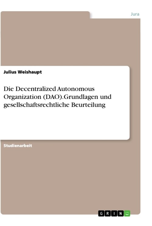 Die Decentralized Autonomous Organization (DAO).Grundlagen und gesellschaftsrechtliche Beurteilung (Paperback)
