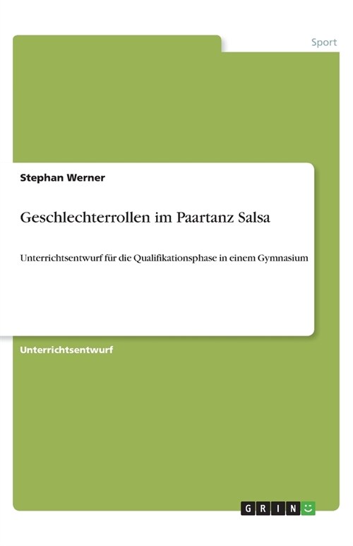 Geschlechterrollen im Paartanz Salsa: Unterrichtsentwurf f? die Qualifikationsphase in einem Gymnasium (Paperback)