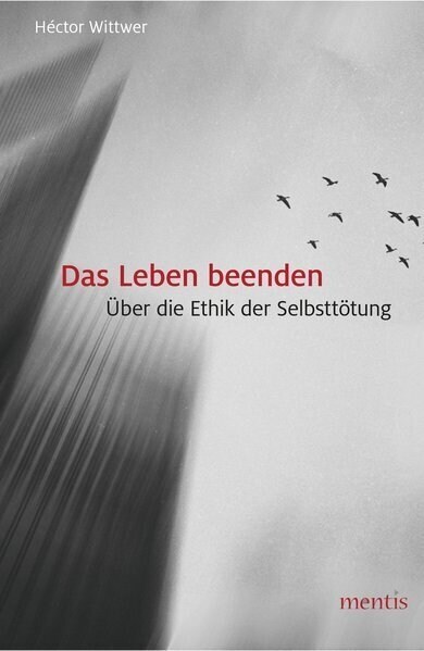 Das Leben Beenden: ?er Die Ethik Der Selbstt?ung (Paperback)