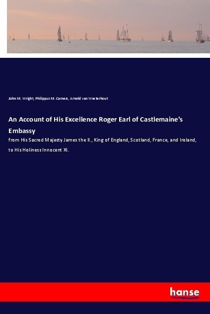 An Account of His Excellence Roger Earl of Castlemaines Embassy (Paperback)