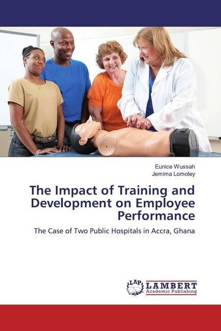 The Impact of Training and Development on Employee Performance (Paperback)