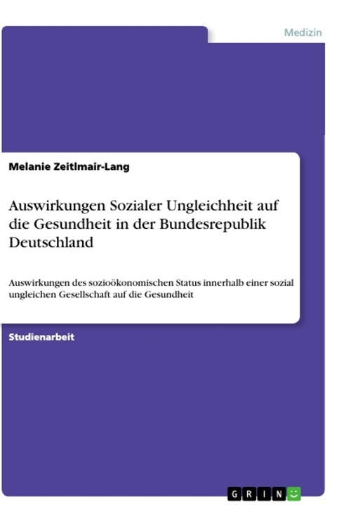 Auswirkungen Sozialer Ungleichheit auf die Gesundheit in der Bundesrepublik Deutschland: Auswirkungen des sozio?onomischen Status innerhalb einer soz (Paperback)