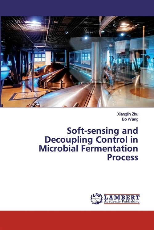 Soft-sensing and Decoupling Control in Microbial Fermentation Process (Paperback)