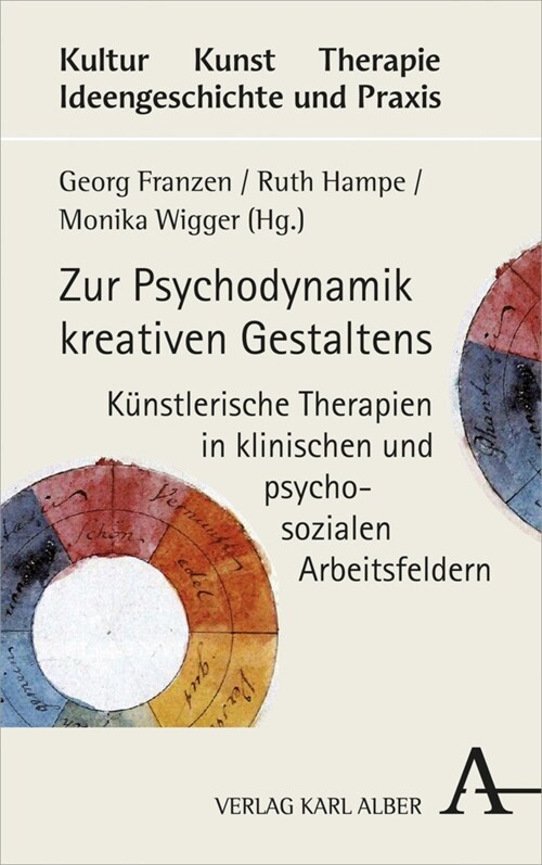 Zur Psychodynamik Kreativen Gestaltens: Kunstlerische Therapien in Klinischen Und Psychosozialen Arbeitsfeldern (Hardcover, 1. Auflage)