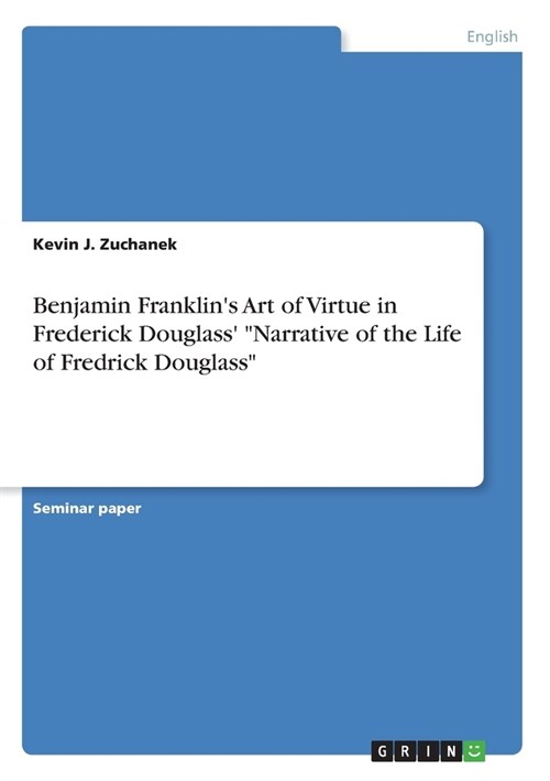Benjamin Franklins Art of Virtue in Frederick Douglass Narrative of the Life of Fredrick Douglass (Paperback)