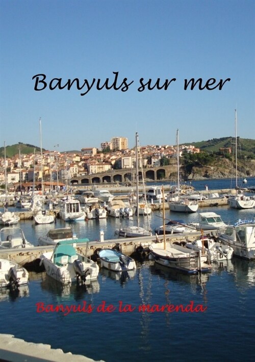 Banyuls sur Mer - mediterranes Kleinod am Fuße der Pyrenaen (Paperback)