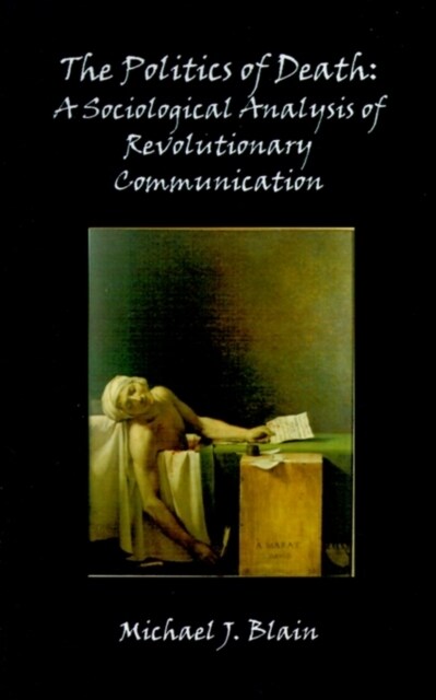 The Politics of Death: A Sociological Analysis of Revolutionary Communication (Paperback)