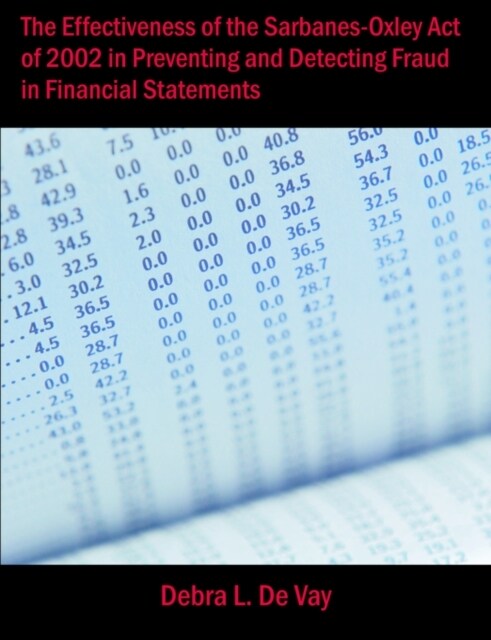 The Effectiveness of the Sarbanes-Oxley Act of 2002 in Preventing and Detecting Fraud in Financial Statements (Paperback)