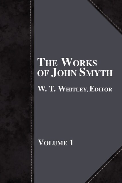 The Works of John Smyth - Volume 1 (Paperback)