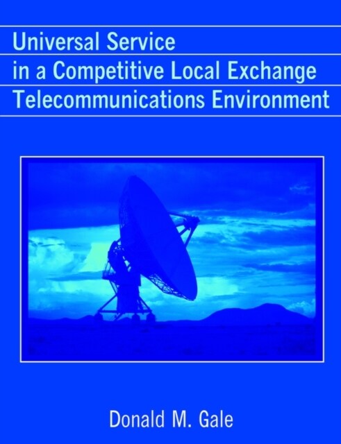 Universal Service in a Competitive Local Exchange Telecommunications Environment (Paperback)