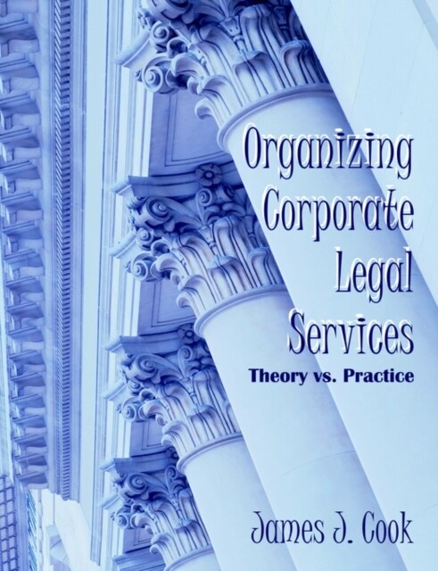 Organizing Corporate Legal Services: Theory vs. Practice (Paperback)