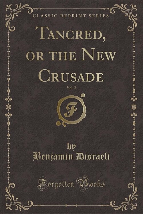 Tancred, or the New Crusade, Vol. 2 (Classic Reprint) (Paperback)