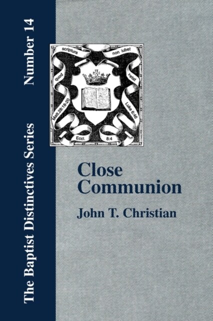 Close Communion, or Baptism as a Prerequisite to the Lords Supper (Paperback)