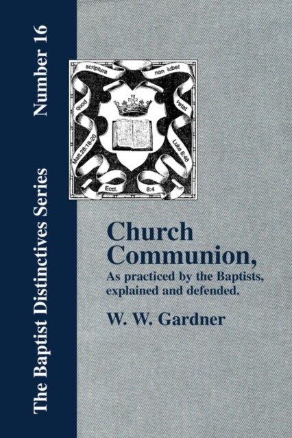 Church Communion as Practiced by the Baptists (Paperback)