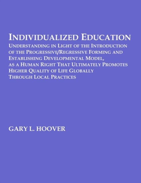 Individualized Education: Understanding in Light of the Introduction of the Progressive/Regressive Forming and Establishing Developmental Model, (Paperback)