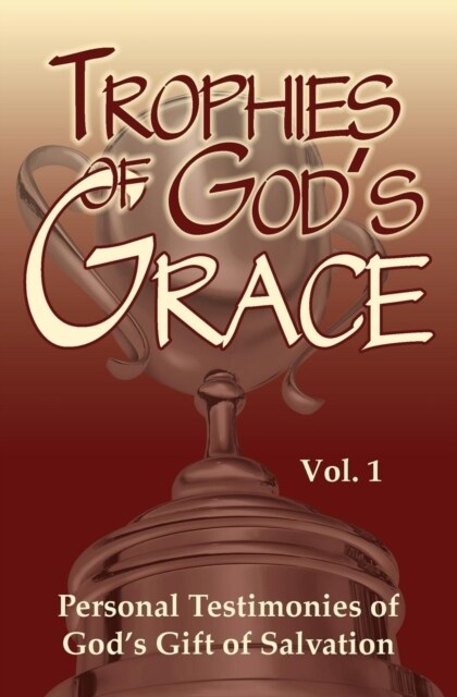 Trophies of Gods Grace: Personal Testimonies of Gods Gift of Salvation (Paperback)