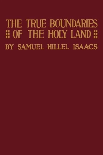 True Boundaries of the Holy Land as Described in Numbers XXXIV: 1-12 (Paperback)