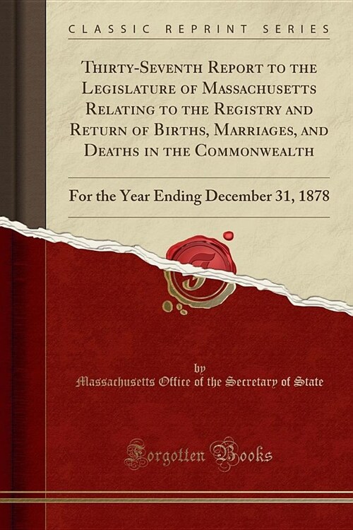 Thirty-Seventh Report to the Legislature of Massachusetts Relating to the Registry and Return of Births, Marriages, and Deaths in the Commonwealth (Paperback)