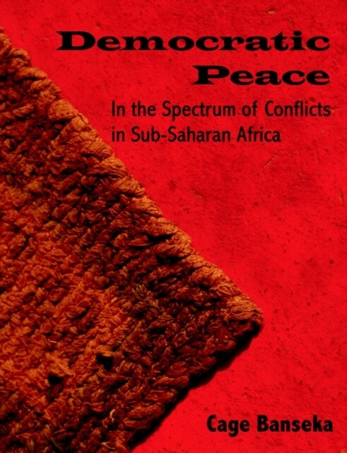 Democratic Peace: In the Spectrum of Conflicts in Sub-Saharan Africa (Paperback)